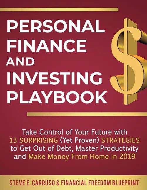 Personal Finance and Investing Playbook: Take Control of Your Future with 13 Surprising (Yet Proven) Strategies to Get Out of Debt, Master Productivit - Paperback