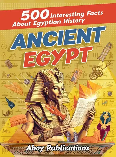 Ancient Egypt: 500 Interesting Facts About Egyptian History - Hardcover