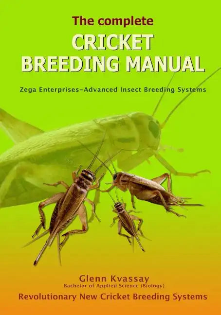 The Complete Cricket Breeding Manual: Revolutionary New Cricket Breeding Systems - Paperback