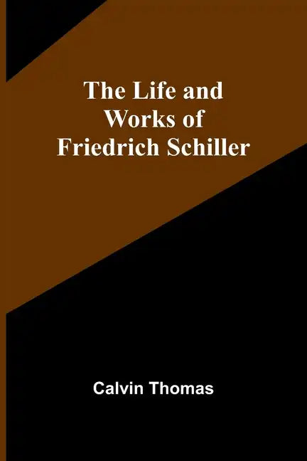 The Life and Works of Friedrich Schiller - Paperback