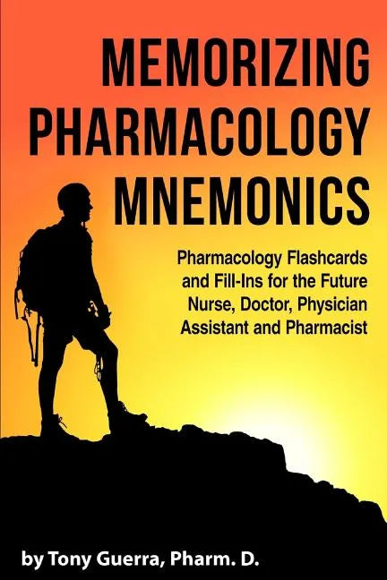 Memorizing Pharmacology Mnemonics: Pharmacology Flashcards and Fill-ins for the Future Nurse, Doctor, Physician Assistant, and Pharmacist - Paperback