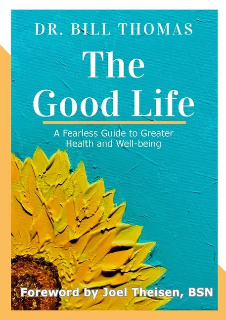 The Good Life: A Fearless Guide to Greater Health and Well-being - Paperback