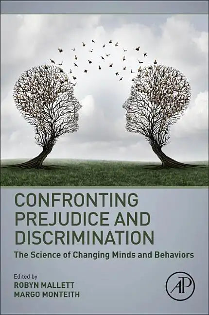 Confronting Prejudice and Discrimination: The Science of Changing Minds and Behaviors - Paperback