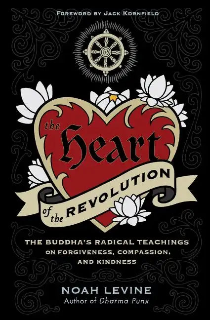 The Heart of the Revolution: The Buddha's Radical Teachings on Forgiveness, Compassion, and Kindness - Paperback
