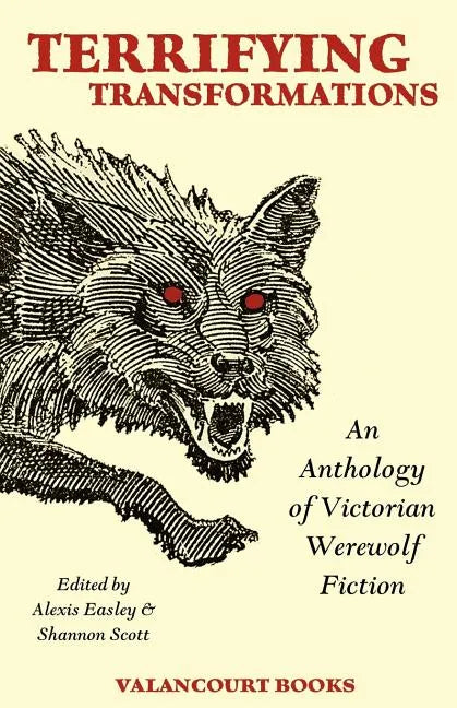 Terrifying Transformations: An Anthology of Victorian Werewolf Fiction, 1838-1896 - Paperback