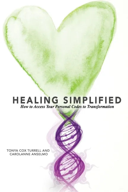 Healing Simplified: How to Access Your Personal Codes for Transformation - Paperback