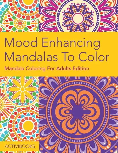 Mood Enhancing Mandalas To Color: Mandala Coloring For Adults Edition - Paperback