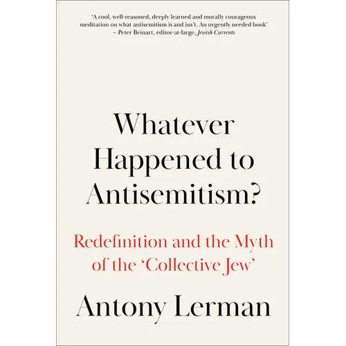 Whatever Happened to Antisemitism?: Redefinition and the Myth of the 'Collective Jew' - Paperback