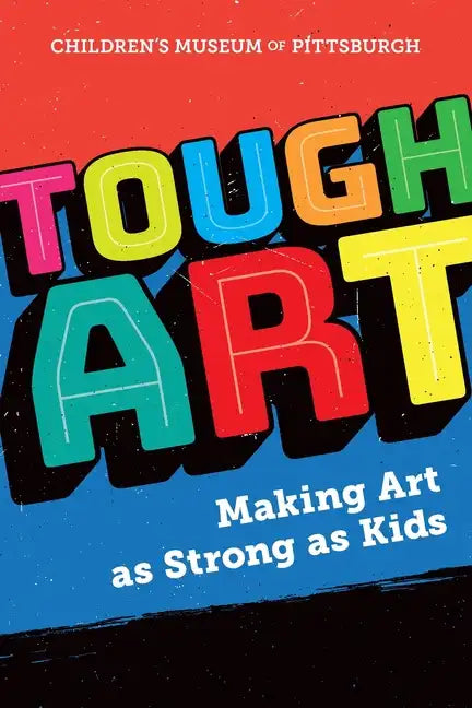 Tough Art: Making Art as Strong as Kids - Paperback