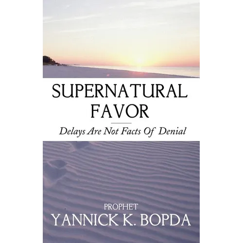 Supernatural Favor: Delays Are Not Facts Of Denial - Paperback