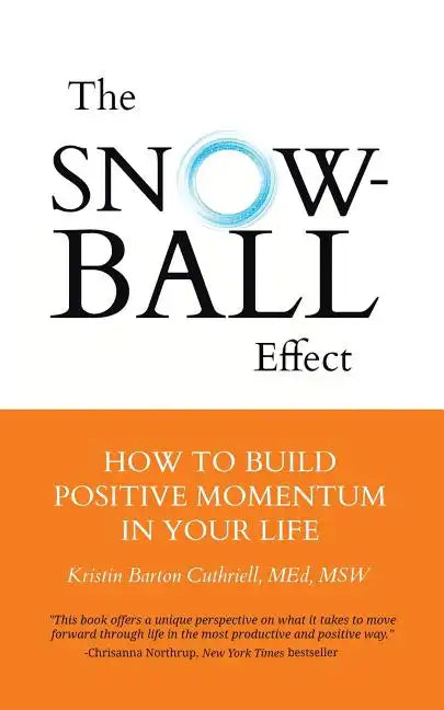 The Snowball Effect: How to Build Positive Momentum in Your Life - Paperback