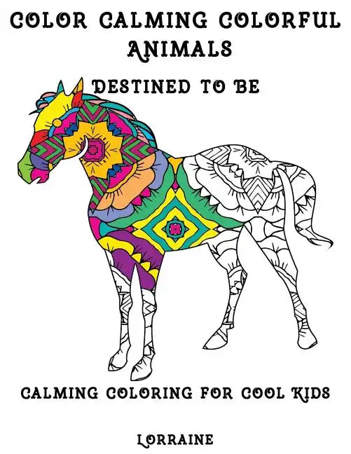 Color Calming Colorful Animals: Calming Coloring book for cool kids - Paperback