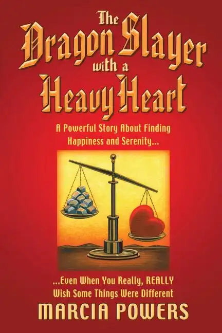 The Dragon Slayer with a Heavy Heart: A Powerful Story about Finding Happiness and Serenity...Even When You Really, Really Wish Some Things Were Diffe - Paperback