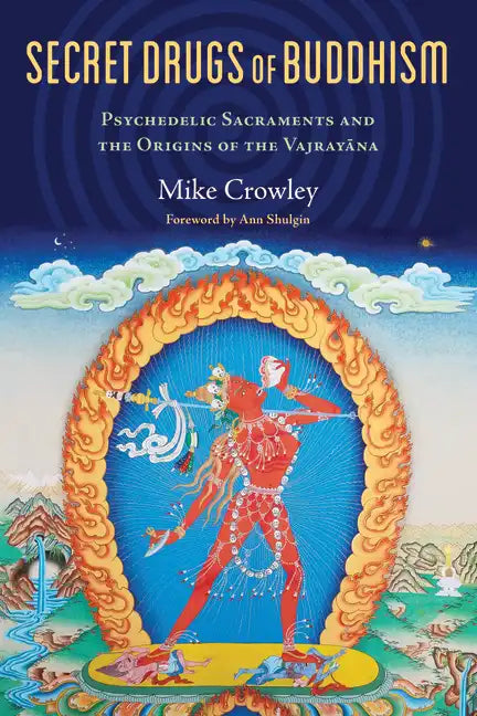 Secret Drugs of Buddhism: Psychedelic Sacraments and the Origins of the Vajrayana - Paperback