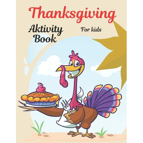 Thanksgiving Activity Book for Kids: Thanksgiving Activities, Coloring Pages, I Spy, Mazes, Word Search & Much More . Perfect Gift For Kids Age 4-8 - Paperback