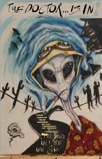 The Doctor . . . is in: Three twisted tales inspired by the legendary Dr. Hunter S. Thompson - Paperback