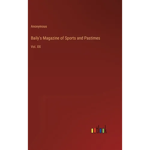 Baily's Magazine of Sports and Pastimes: Vol. XX - Hardcover
