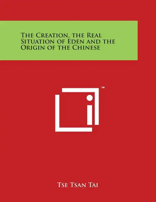 The Creation, the Real Situation of Eden and the Origin of the Chinese - Paperback
