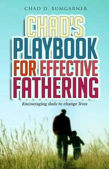 Chad's Playbook to Effective Fathering: Encouraging dads to change lives - Paperback