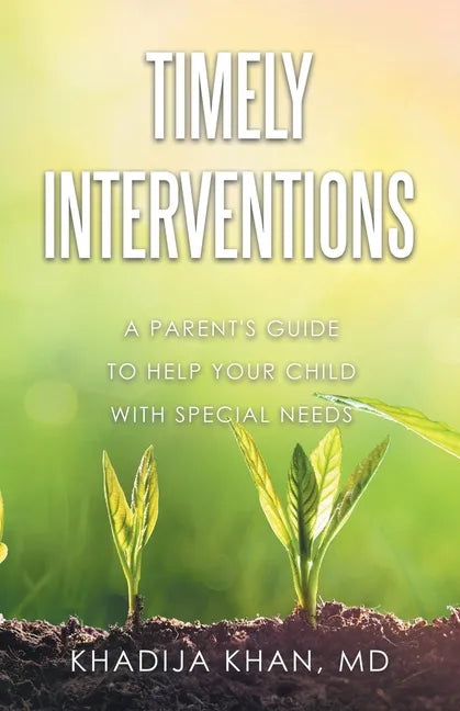 Timely Interventions: A Parent's Guide to Help Your Child with Special Needs - Paperback