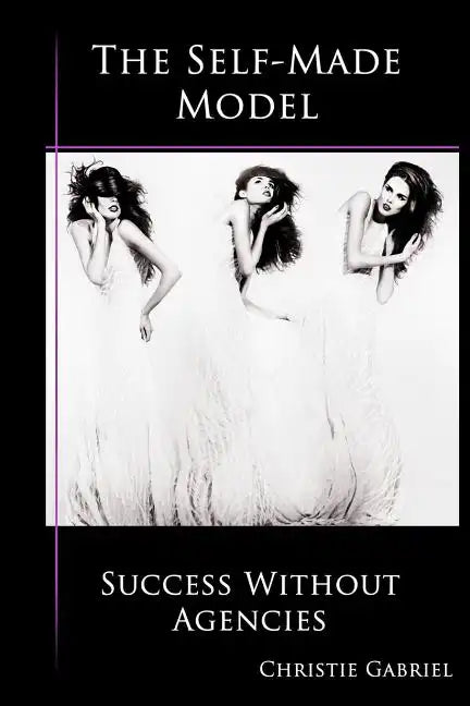 The Self-Made Model: Success Without Agencies - Paperback