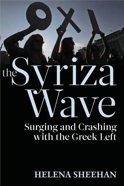 Syriza Wave: Surging and Crashing with the Greek Left - Paperback