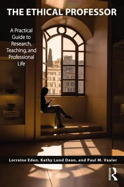 The Ethical Professor: A Practical Guide to Research, Teaching and Professional Life - Paperback