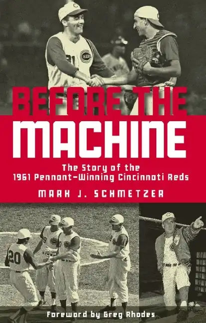Before the Machine: The Story of the 1961 Pennant-Winning Cincinnati Reds - Paperback