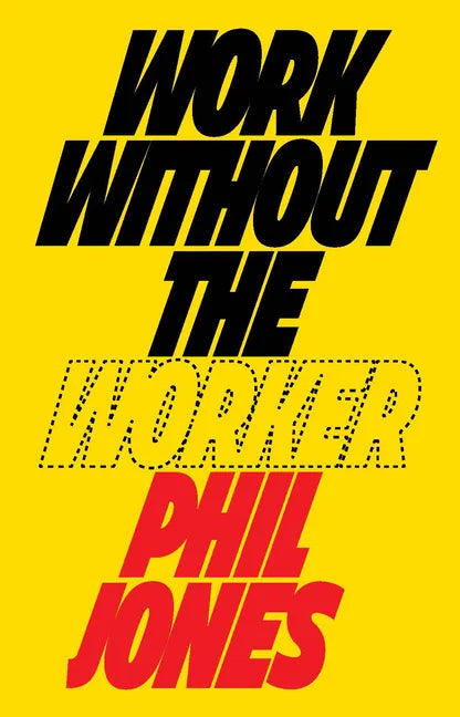Work Without the Worker: Labour in the Age of Platform Capitalism - Hardcover
