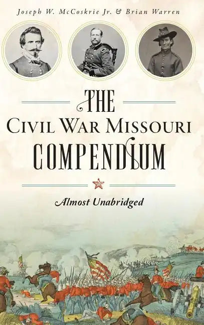 The Civil War Missouri Compendium: Almost Unabridged - Hardcover