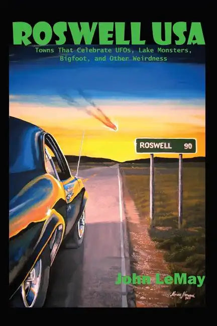 Roswell USA: Towns That Celebrate UFOs, Lake Monsters, Bigfoot, and Other Weirdness - Paperback