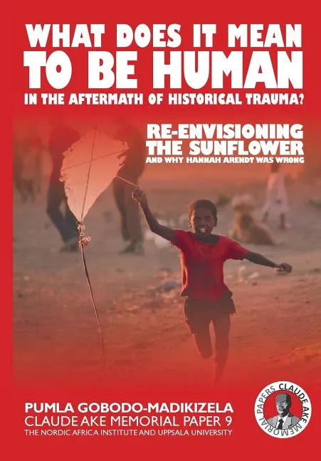What does it mean to be human in the aftermath of historical trauma?: Re-envisioning The Sunflower and why Hannah Arendt was wrong - Paperback