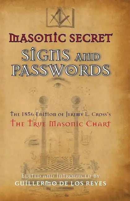 Masonic Secret Signs and Passwords: The 1856 Edition of Jeremy L. Cross's The True Masonic Chart - Paperback