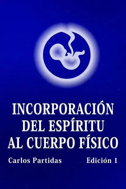 Incorporación del Espíritu Al Cuerpo Físico: La Probabilidad No Es El Valor Cuántico de la Energía - Paperback