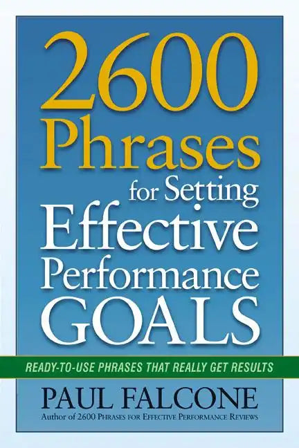2600 Phrases for Setting Effective Performance Goals: Ready-to-Use Phrases That Really Get Results - Paperback