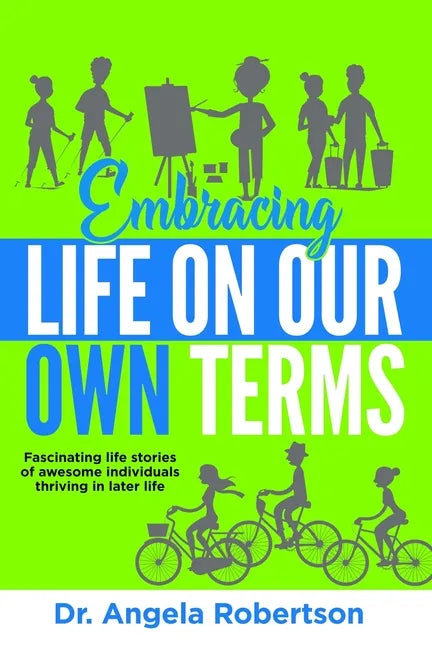 Embracing Life On Our Own Terms: Fascinating life stories of awesome individuals thriving in later life - Paperback