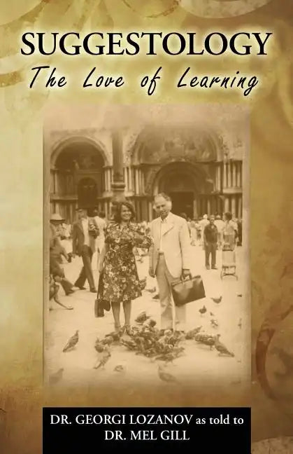 Suggestology: The Love of Learning - the Biography of Dr. Georgi Losanov - Paperback