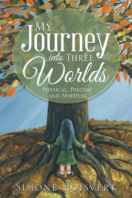 My Journey into Three Worlds: Physical, Psychic and Spiritual - Paperback