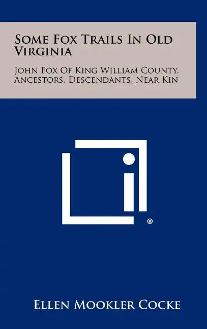 Some Fox Trails in Old Virginia: John Fox of King William County, Ancestors, Descendants, Near Kin - Hardcover