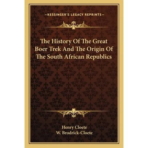 The History Of The Great Boer Trek And The Origin Of The South African Republics - Paperback