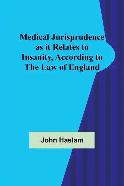 Medical Jurisprudence as it Relates to Insanity, According to the Law of England - Paperback
