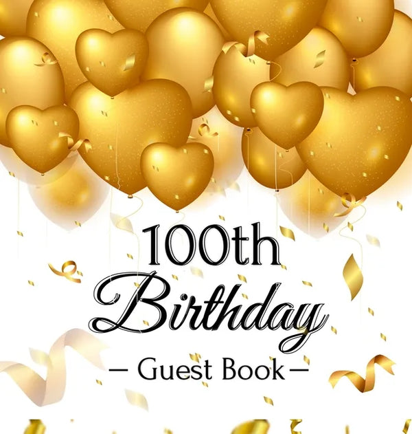 100th Birthday Guest Book: Keepsake Gift for Men and Women Turning 100 - Hardback with Funny Gold Balloon Hearts Themed Decorations and Supplies, Pers - Hardcover