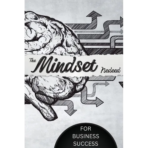 The Mindset Needed for Business Success: Discover the Minds of Successful Internet Entrepreneurs From Around the World/ The E-Entrepreneur Success Min - Paperback