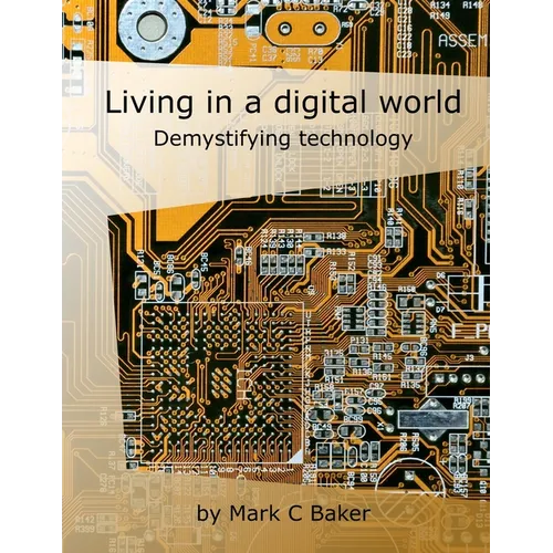 Living in a digital world: Demystifying technology - Paperback