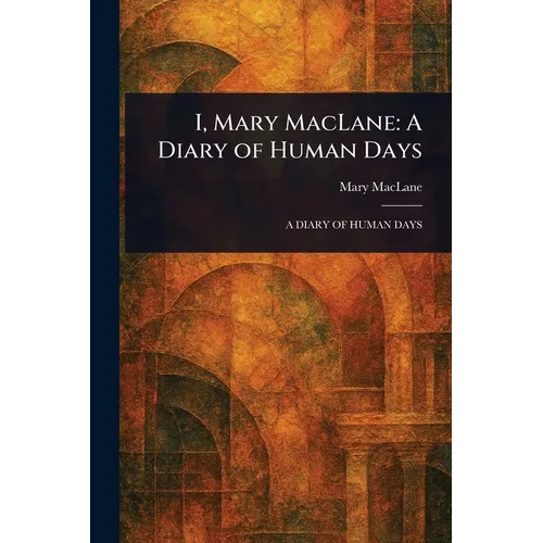 I, Mary MacLane: A Diary of Human Days - Paperback