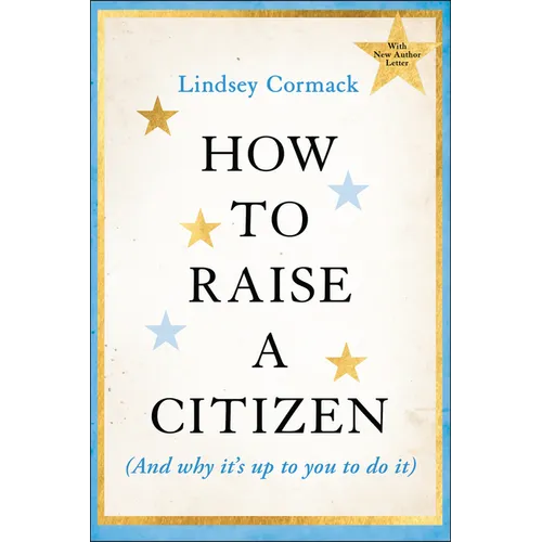 How to Raise a Citizen (and Why It's Up to You to Do It) - Paperback