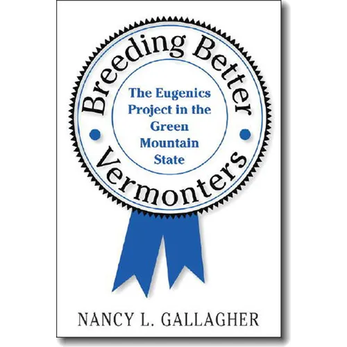 Breeding Better Vermonters: The Eugenics Project in the Green Mountain State - Paperback