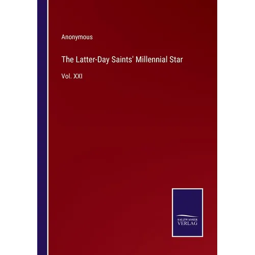 The Latter-Day Saints' Millennial Star: Vol. XXI - Paperback