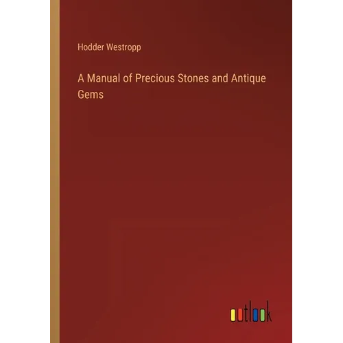 A Manual of Precious Stones and Antique Gems - Paperback