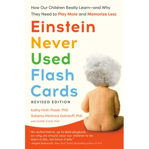 Einstein Never Used Flash Cards, Revised Edition: How Our Children Really Learn--And Why They Need to Play More and Memorize Less - Paperback